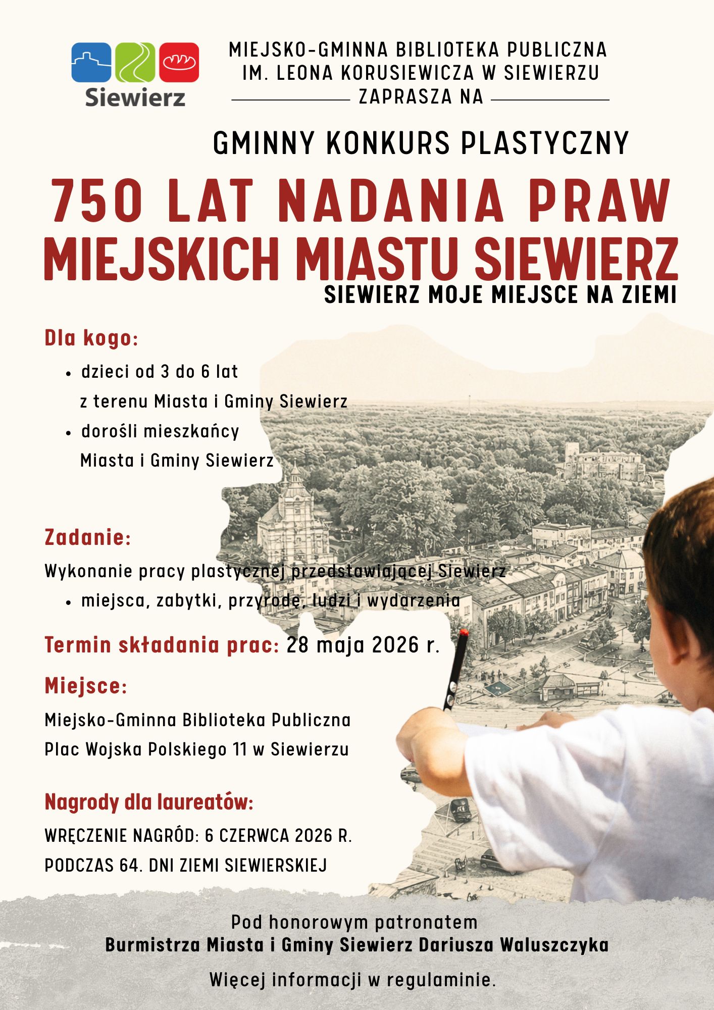 GMINNY KONKURS PLASTYCZNY „750 LAT NADANIA PRAW MIEJSKICH MIASTU SIEWIERZ: SIEWIERZ MOJE MIEJSCE NA ZIEMI” POD HONOROWYM PATRONATEM BURMISTRZA MIASTA I GMINY SIEWIERZ DARIUSZA WALUSZCZYKA