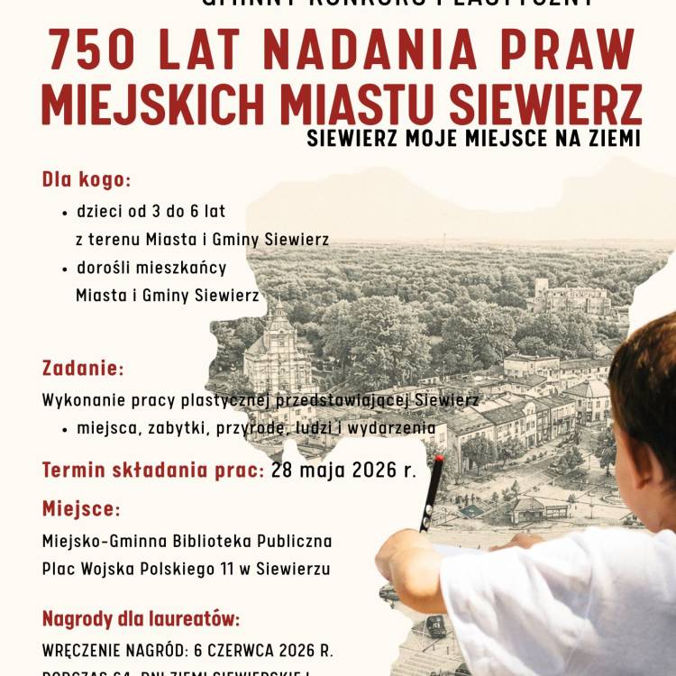 GMINNY KONKURS PLASTYCZNY „750 LAT NADANIA PRAW MIEJSKICH MIASTU SIEWIERZ: SIEWIERZ MOJE MIEJSCE NA ZIEMI” POD HONOROWYM PATRONATEM BURMISTRZA MIASTA I GMINY SIEWIERZ DARIUSZA WALUSZCZYKA