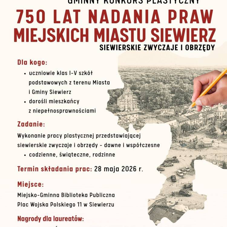 GMINNY KONKURS PLASTYCZNY „750 LAT NADANIA PRAW MIEJSKICH MIASTU SIEWIERZ: SIEWIERSKIE ZWYCZAJE I OBRZĘDY” POD HONOROWYM PATRONATEM BURMISTRZA MIASTA I GMINY SIEWIERZ DARIUSZA WALUSZCZYKA
